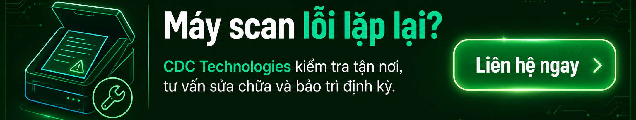 Doanh nghiệp đang gặp lỗi máy scan lặp lại, cần kiểm tra tận nơi hoặc muốn bảo trì thiết bị văn phòng định kỳ