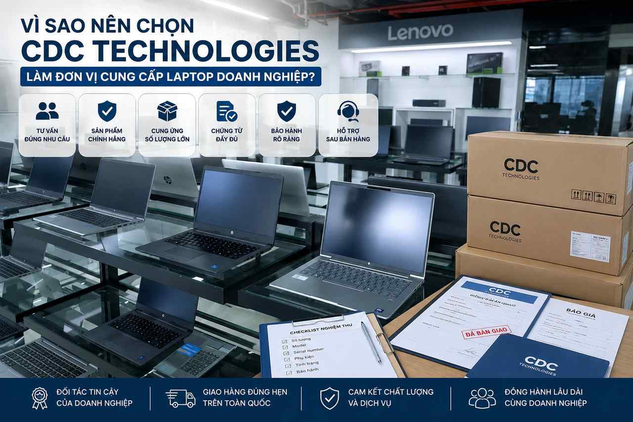 CDC Technologies cung cấp laptop doanh nghiệp theo quy trình B2B CDC Technologies cung cấp laptop doanh nghiệp kèm chứng từ bảo hành và hỗ trợ sau mua
