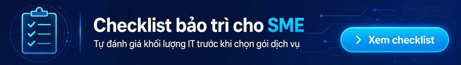 Xem thêm “Checklist bảo trì thiết bị văn phòng định kỳ cho SME” để đánh giá khối lượng công việc IT thực tế trước khi quyết định mô hình phù hợp.