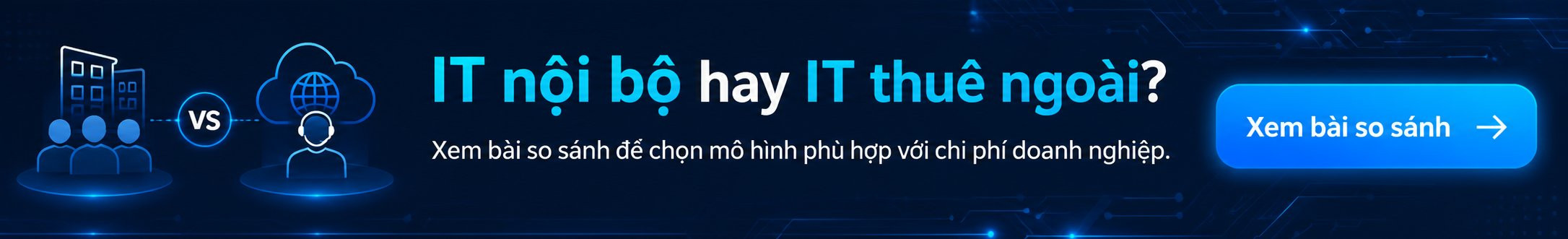 Xem bài so sánh IT nội bộ hay IT thuê ngoài