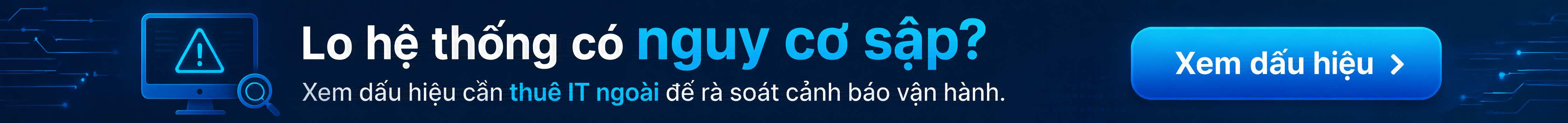 Xem ngay Dấu hiệu doanh nghiệp cần thuê IT ngoài trước khi sự cố lặp lại để tự rà soát các tín hiệu cảnh báo trong vận hành hằng ngày.