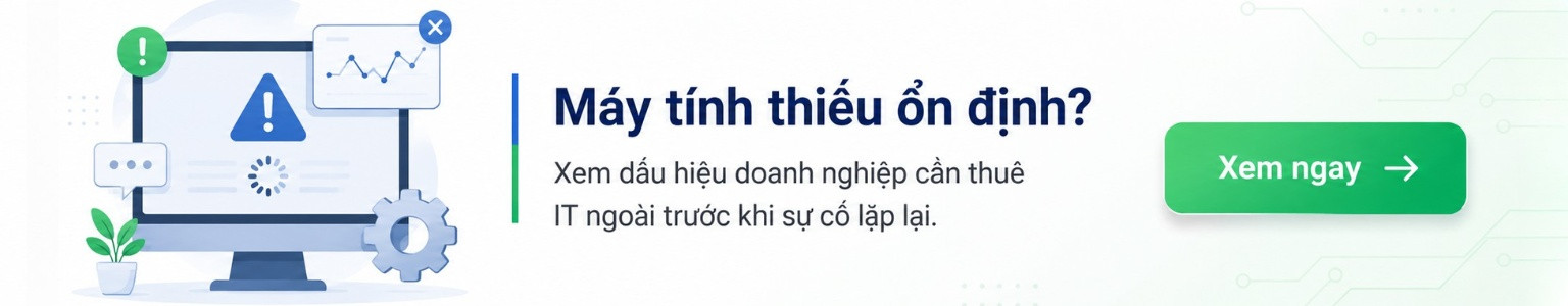 Tìm hiểu ngay Dấu hiệu doanh nghiệp cần thuê IT ngoài trước khi sự cố lặp lại.