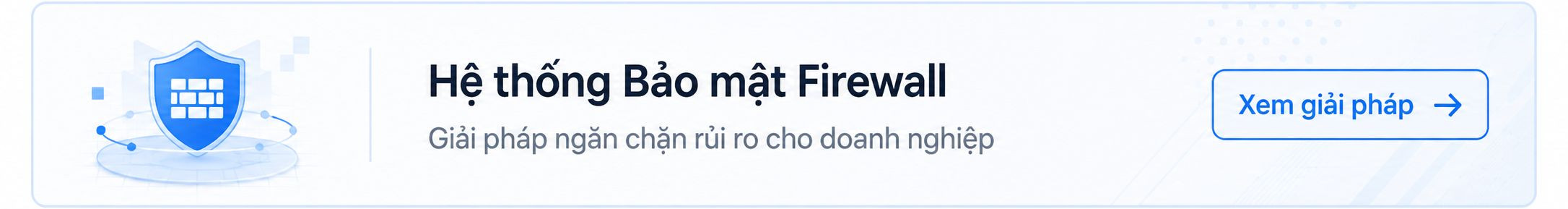 Hệ thống Bảo mật Firewall – Giải pháp ngăn chặn rủi ro cho doanh nghiệp