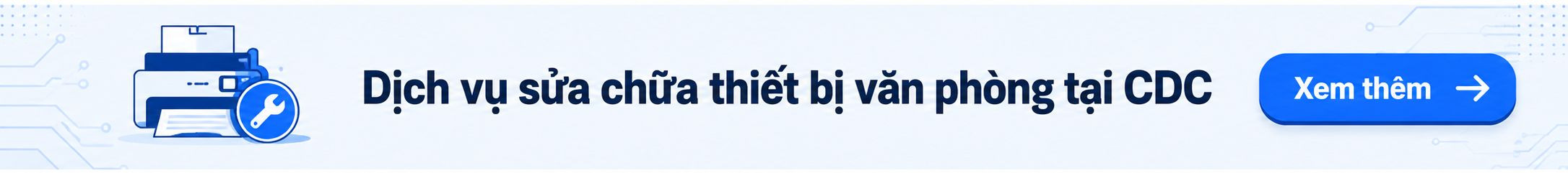 Xem thêm dịch vụ sửa chữa thiết bị văn phòng
