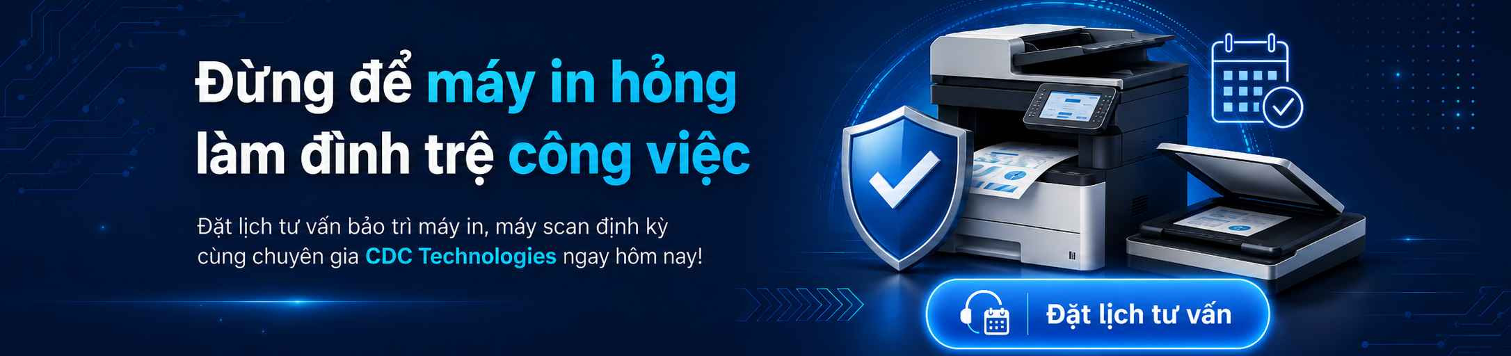 Đặt lịch tư vấn bảo trì máy in, máy scan định kỳ cùng chuyên gia CDC Technologies ngay hôm nay