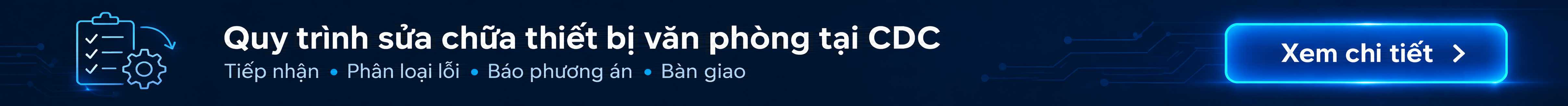 Xem chi tiết Quy trình kiểm tra và sửa chữa thiết bị văn phòng tại CDC Technologies