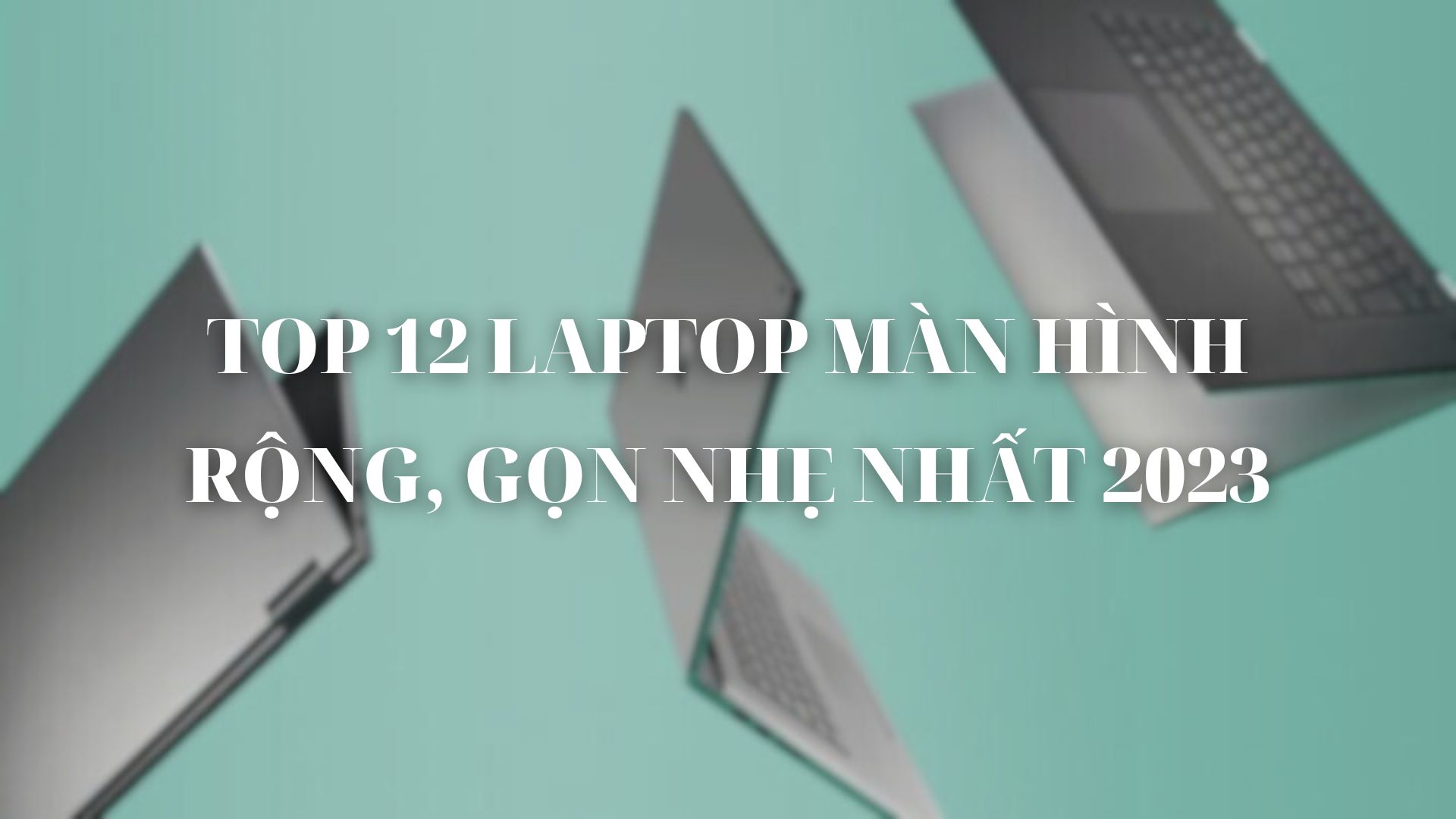 top-12-laptop-man-hinh-rong-gon-nhe-nhat-01