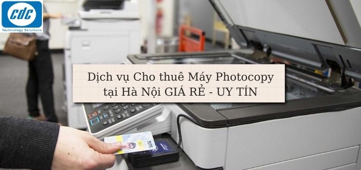 Dịch vụ Cho thuê Máy Photocopy tại Hà Nội GIÁ RẺ - UY TÍN