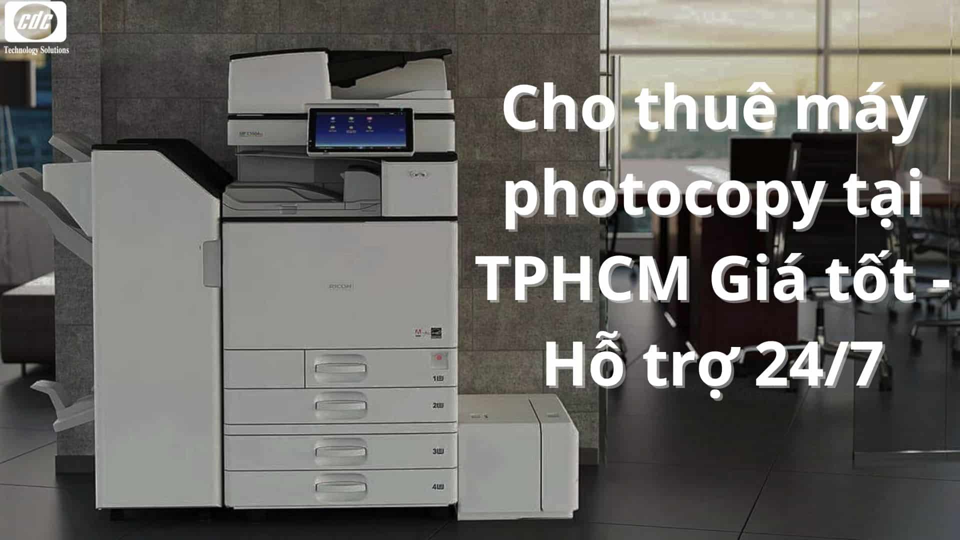 Cho thuê máy photocopy tại TPHCM Giá tốt - Hỗ trợ 24/7