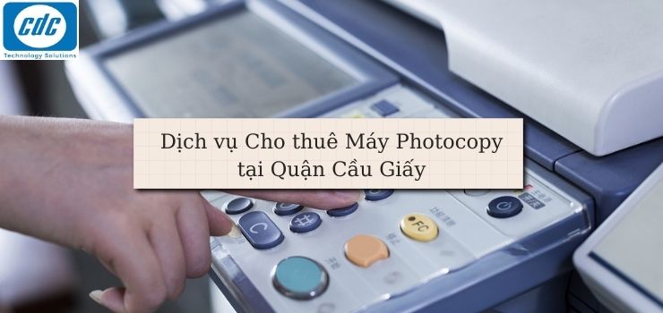 Dịch vụ cho thuê máy Photocopy tại Quận Cầu Giấy GIÁ RẺ