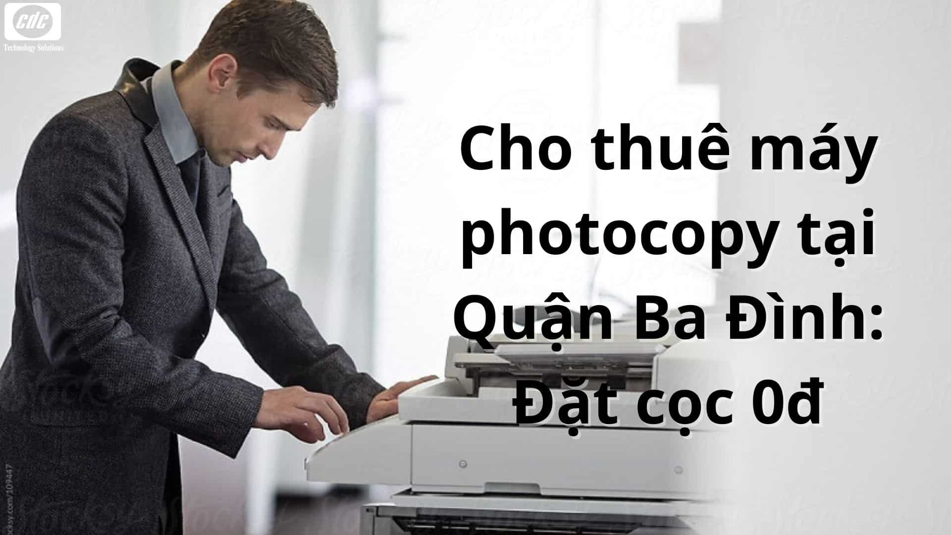 Cho thuê máy photocopy tại Quận Ba Đình: Đặt cọc 0đ