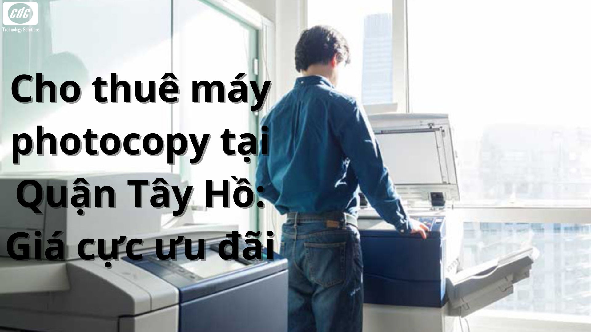 Cho thuê máy photocopy tại Quận Tây Hồ: Giá cực ưu đãi