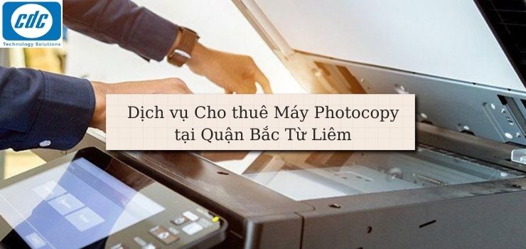 Cho thuê máy Photocopy tại Quận Bắc Từ Liêm GIÁ RẺ - UY TÍN