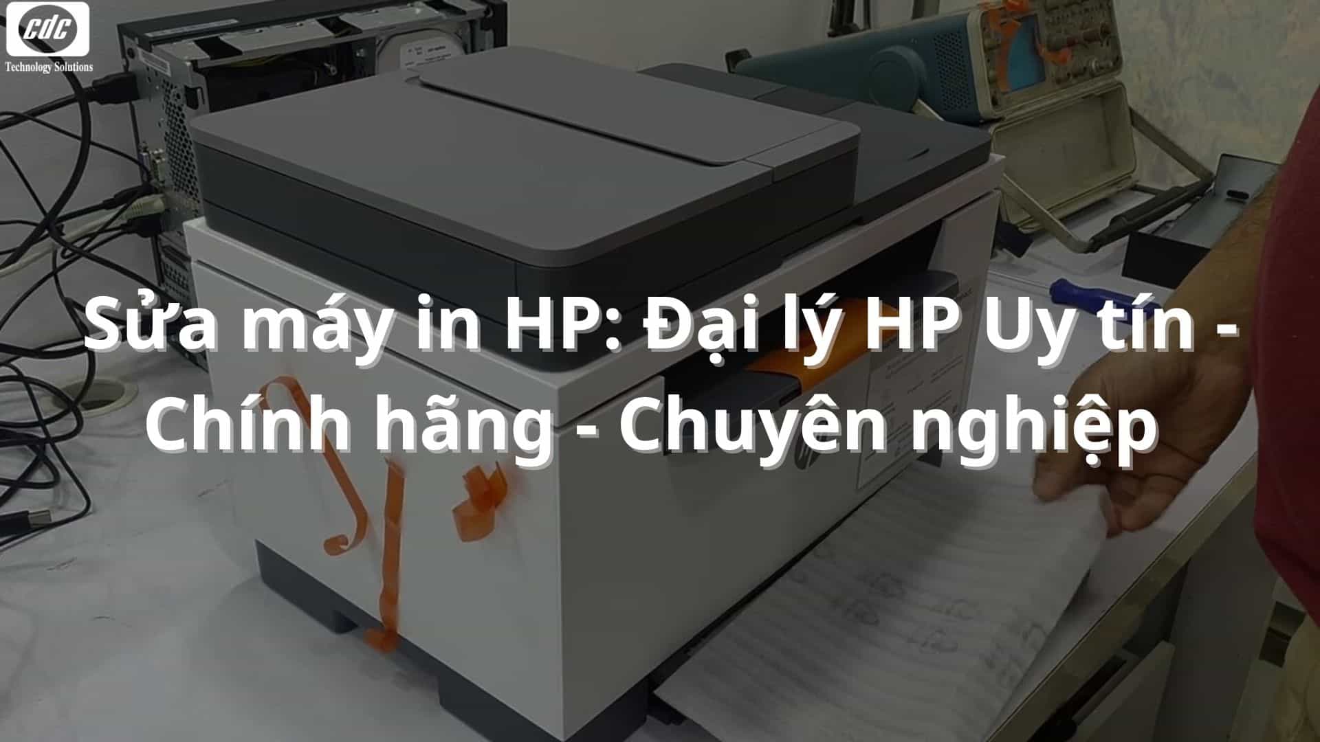 Sửa máy in HP: Đại lý HP Uy tín - Chính hãng - Chuyên nghiệp 