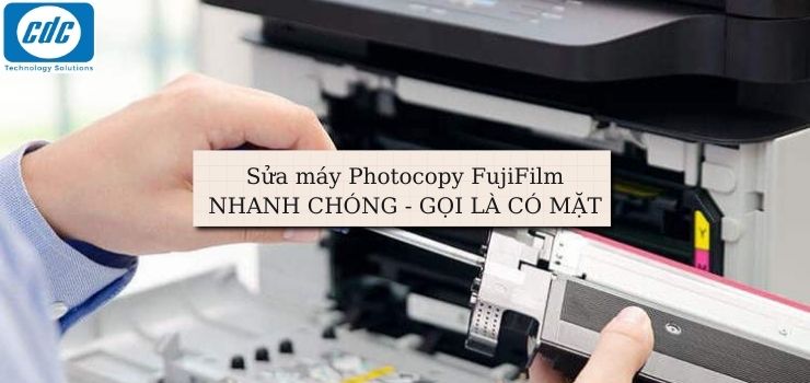 Sửa máy Photocopy FujiFilm NHANH CHÓNG - GỌI LÀ CÓ MẶT