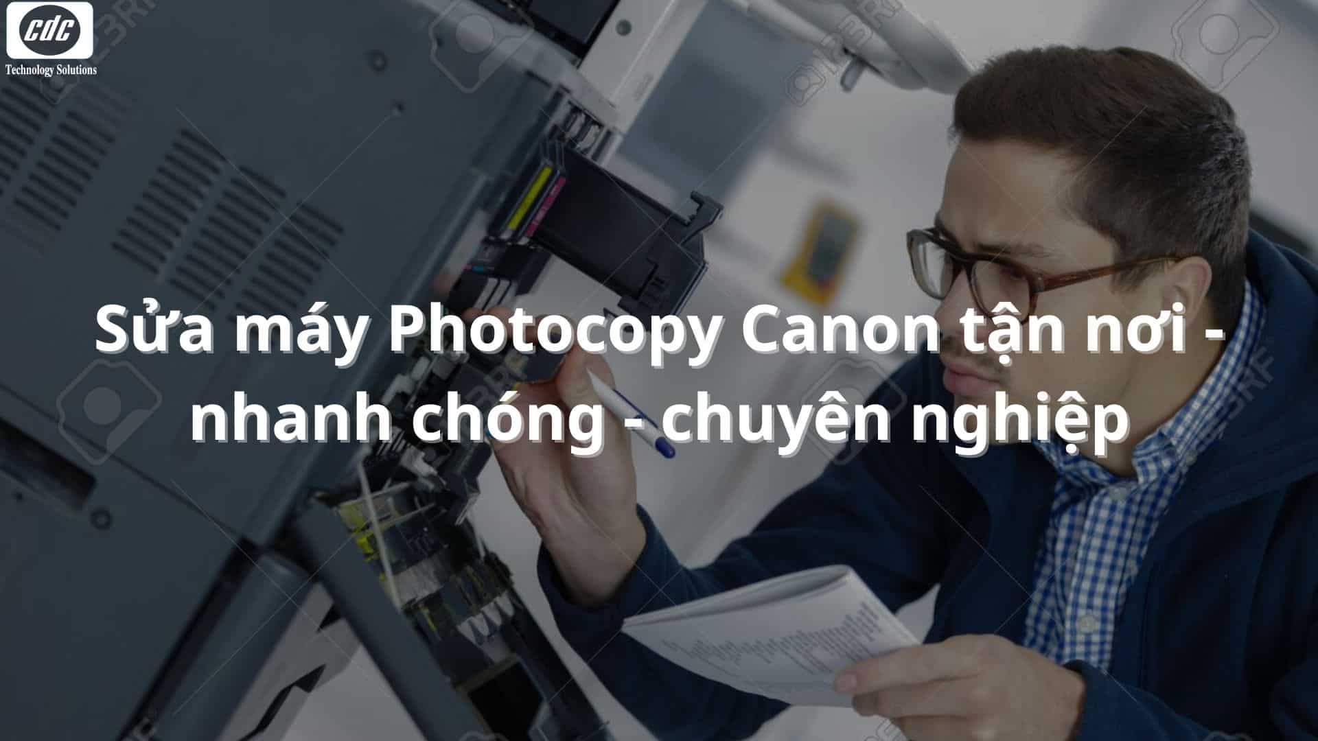 Sửa máy Photocopy Canon tận nơi - nhanh chóng - chuyên nghiệp