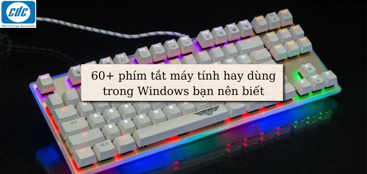 60+ phím tắt máy tính hay dùng trong Windows bạn nên biết