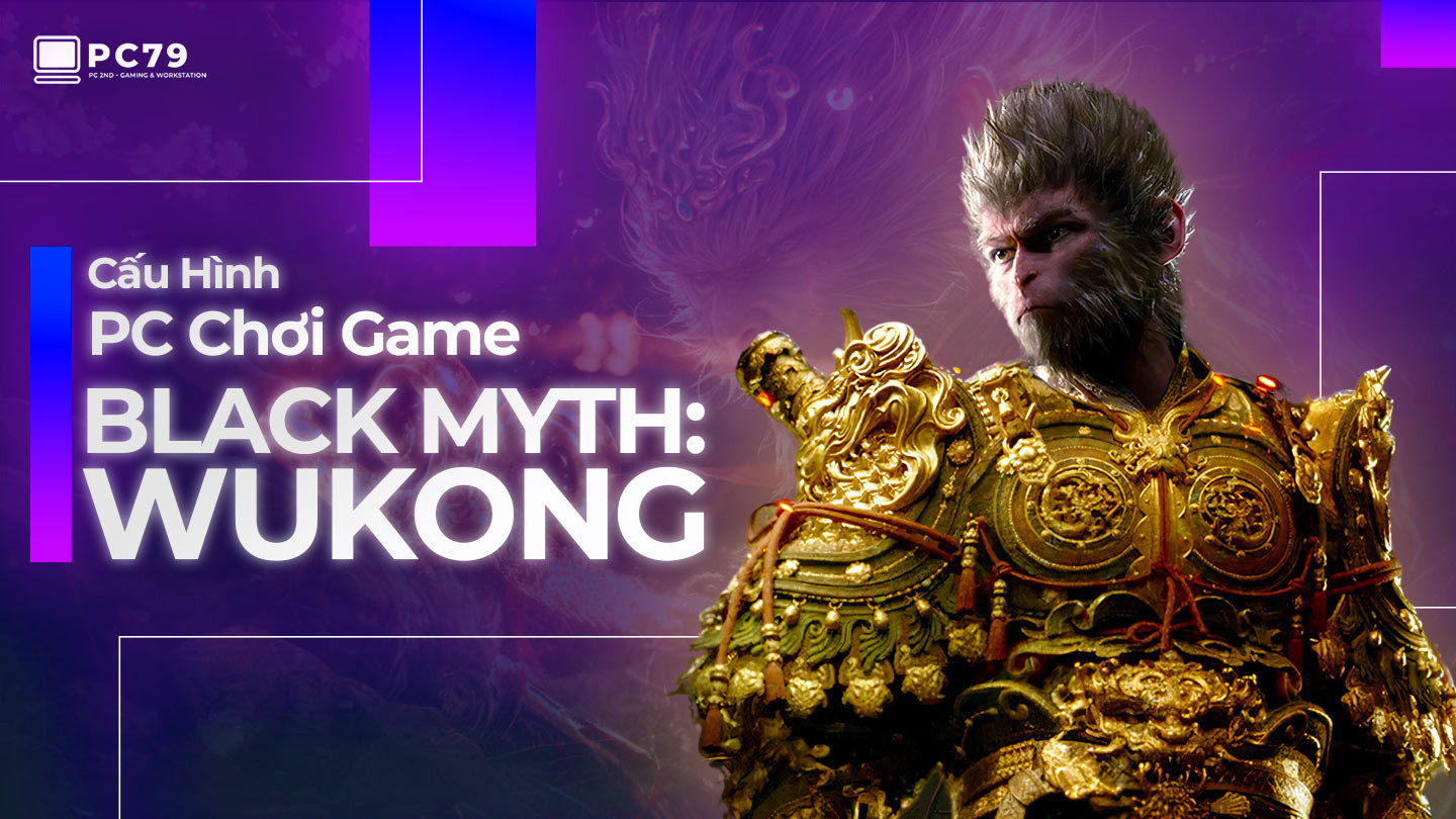 Cấu hình chơi Black Myth: Wukong mượt mà dành cho PC