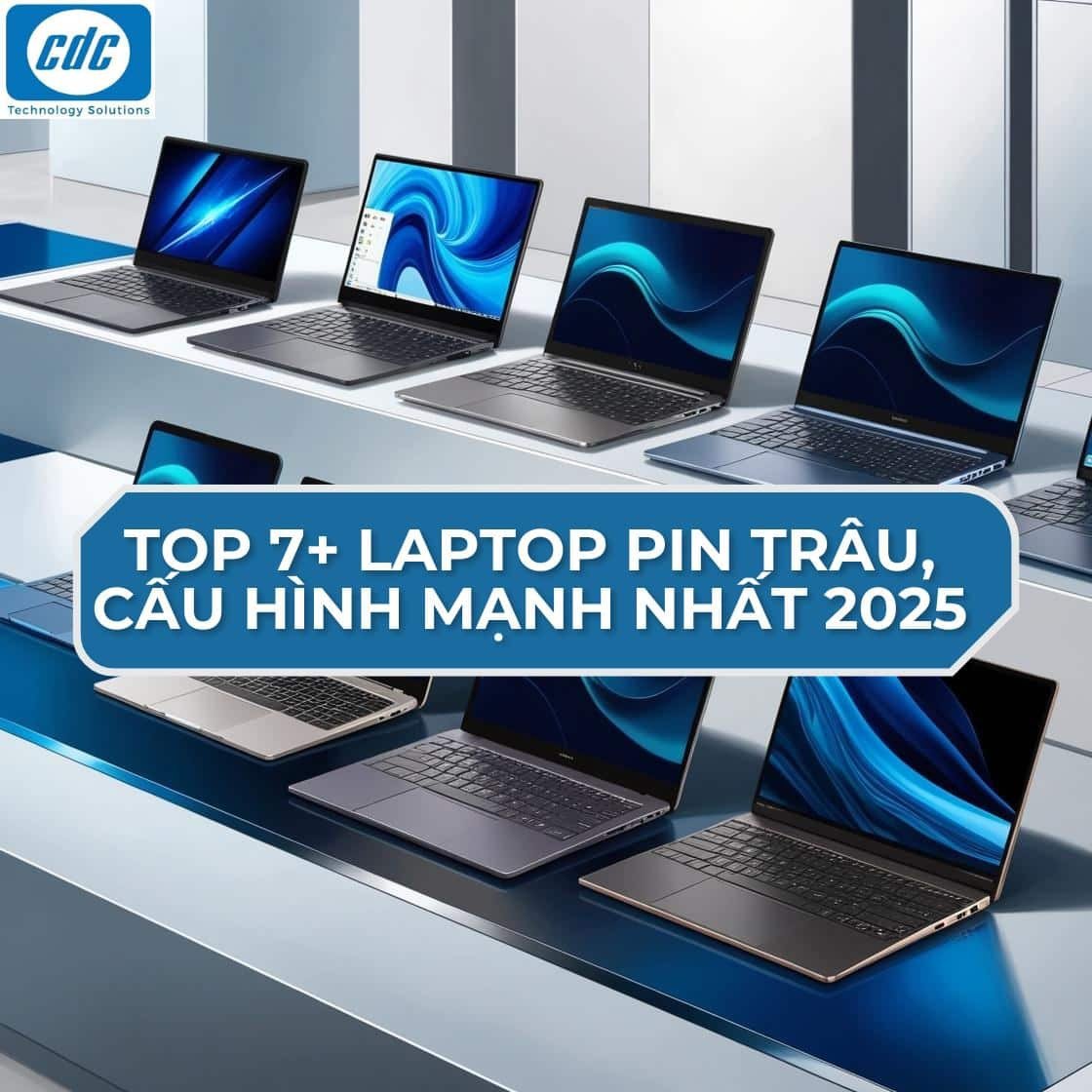 Top 7+ Laptop Pin Trâu, Cấu Hình Mạnh Nhất 2025