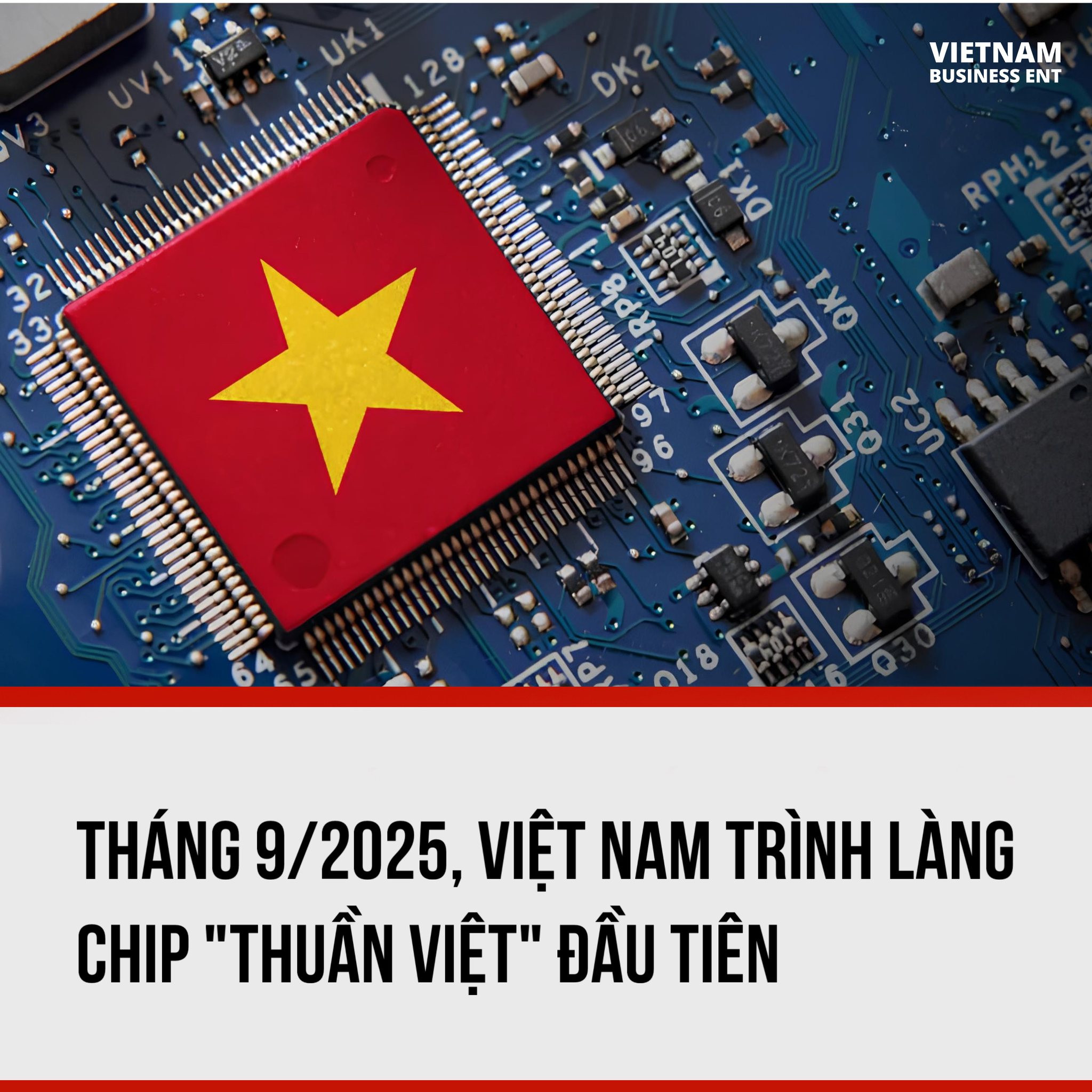 Tháng 9/2025, Việt Nam trình làng chip Thuần Việt đầu tiên