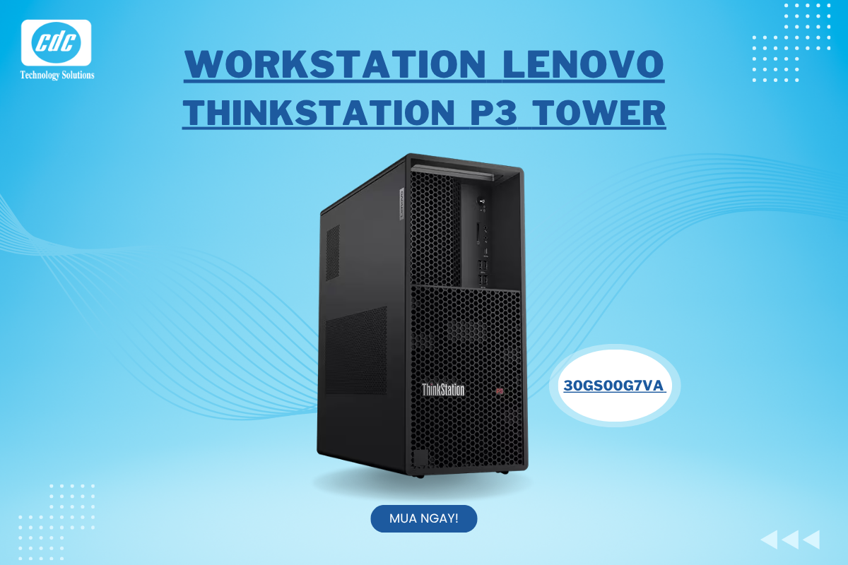Lenovo ThinkStation P3 Tower – Workstation mạnh mẽ, dễ nâng cấp GPU