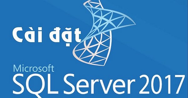 Hướng Dẫn Cài Đặt Sql Server 2017 Developer Download Chi Tiết, Có Kèm Video