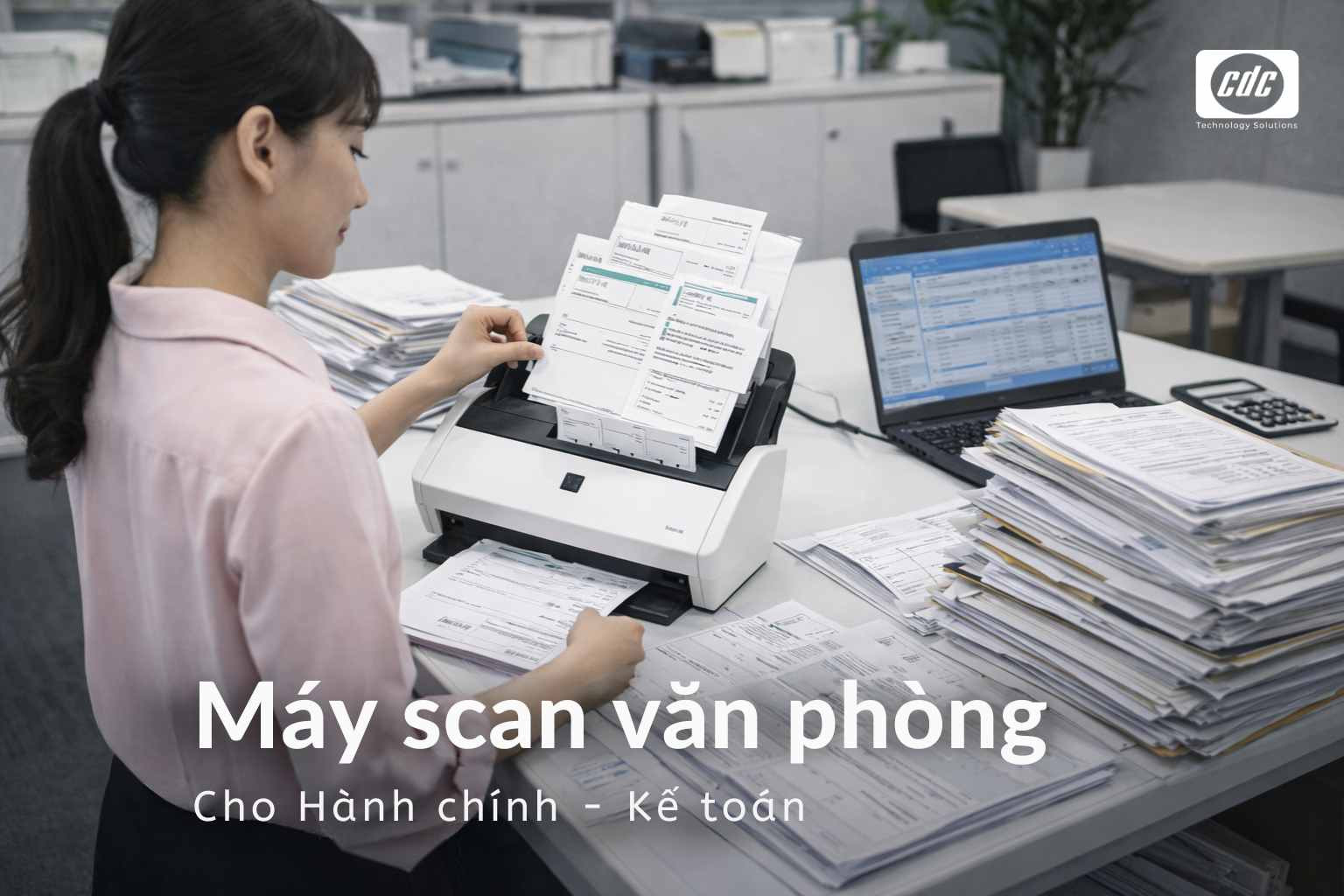 Máy scan văn phòng: Hành chính – kế toán nên chọn loại nào?