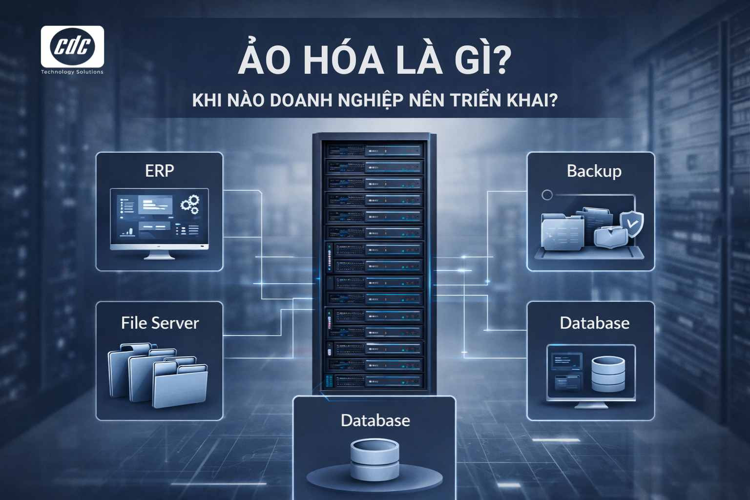 Ảo hóa là gì? Khi nào doanh nghiệp nên triển khai để tối ưu vận hành?