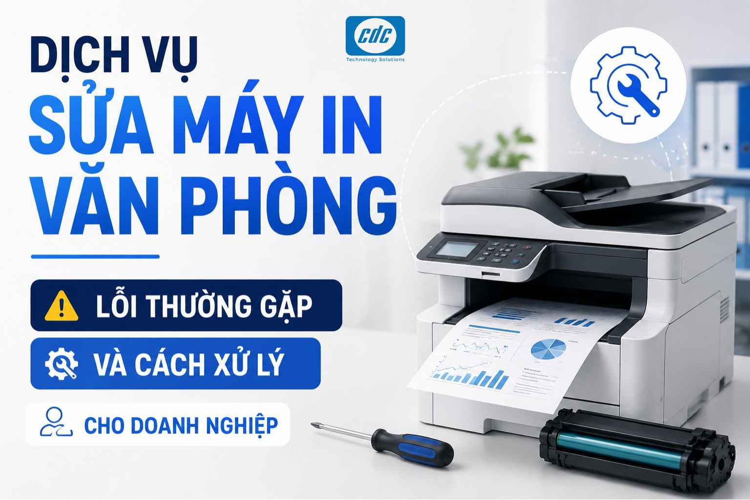 Dịch vụ sửa máy in văn phòng: Lỗi thường gặp và cách xử lý cho doanh nghiệp