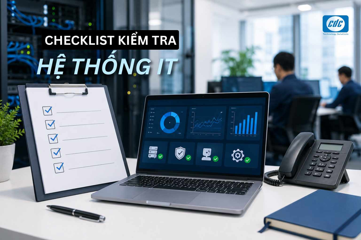 Checklist kiểm tra nhanh hệ thống IT văn phòng cho doanh nghiệp SME