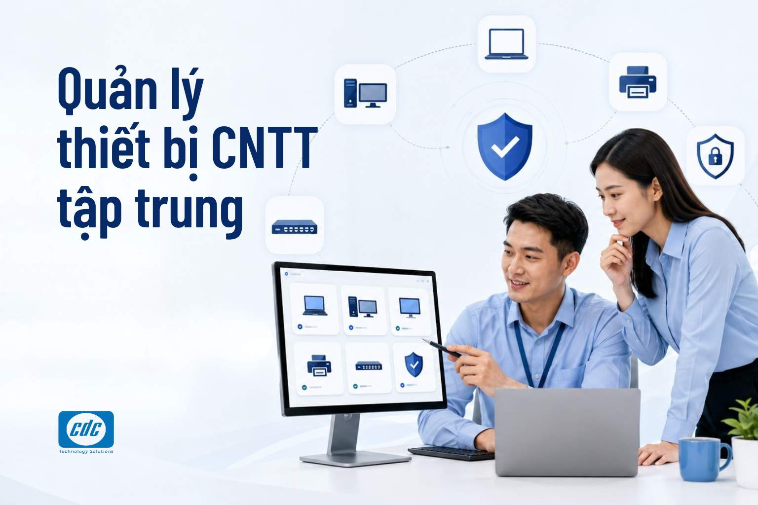 Quản lý thiết bị CNTT tập trung: Vì sao doanh nghiệp nên làm sớm?