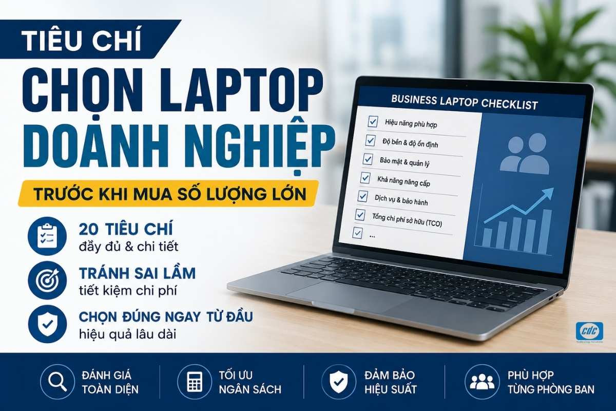 Tiêu chí chọn laptop doanh nghiệp trước khi mua số lượng lớn