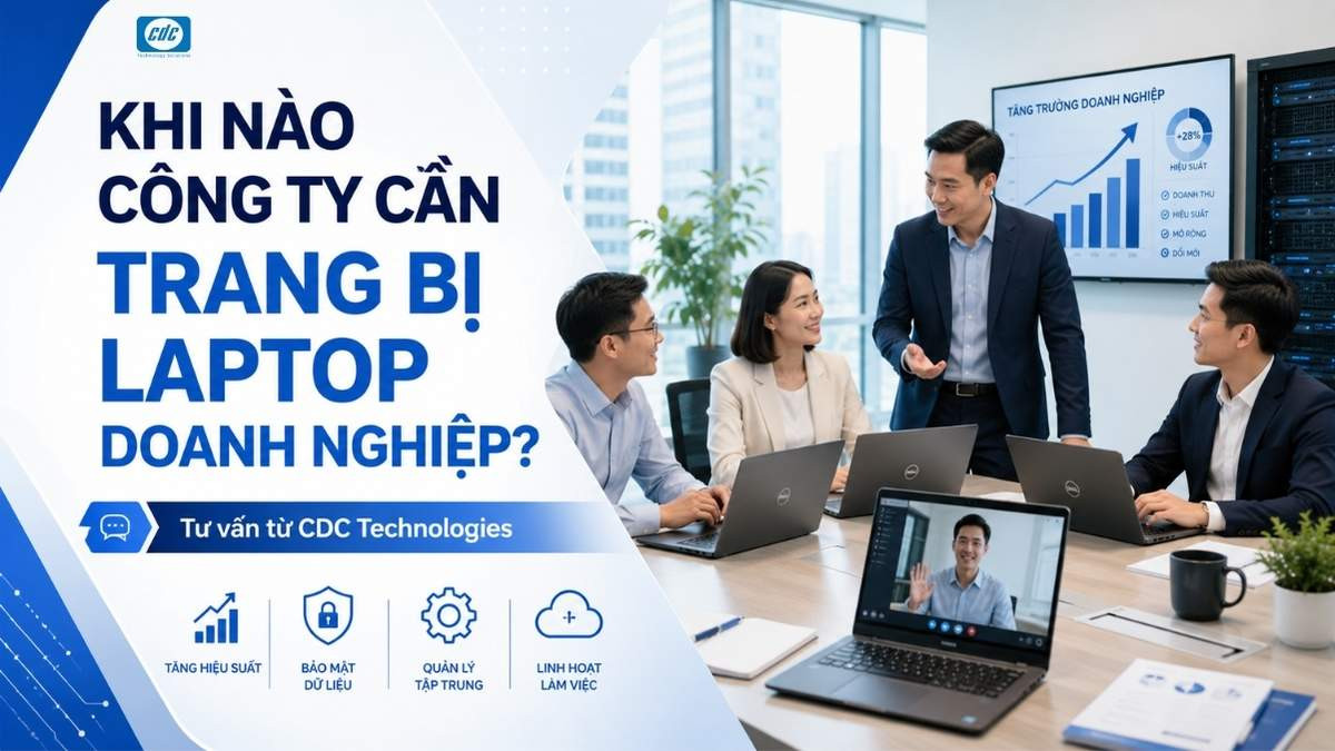 Khi nào công ty cần trang bị laptop doanh nghiệp chuẩn?
