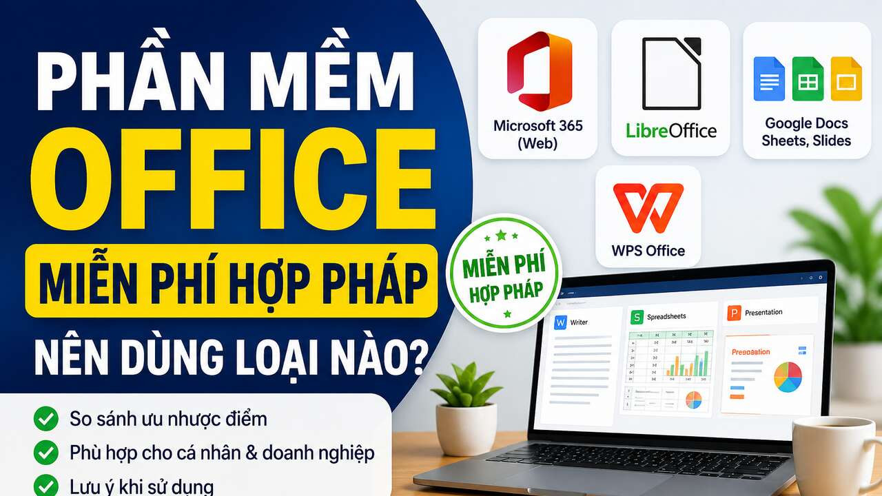 Phần mềm Office miễn phí hợp pháp nên dùng loại nào?