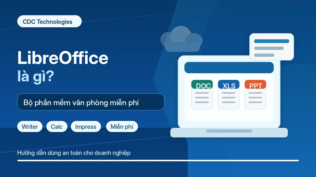 LibreOffice là gì? Hướng dẫn dùng an toàn cho doanh nghiệp
