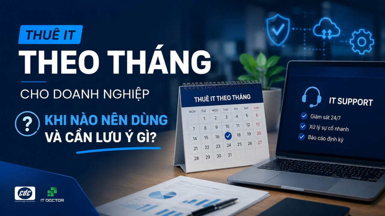 Thuê IT theo tháng cho doanh nghiệp: Khi nào nên dùng và cần lưu ý gì?