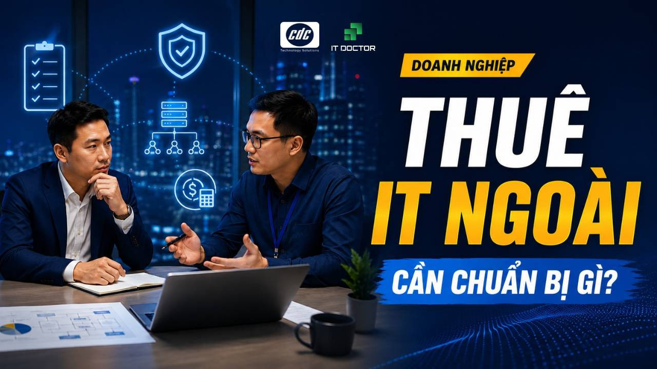 Doanh nghiệp cần chuẩn bị gì trước khi thuê IT ngoài? 5 bước bàn giao an toàn