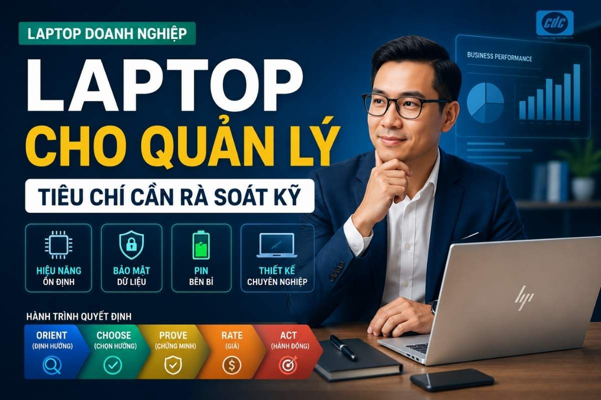Tiêu chí laptop cho quản lý doanh nghiệp cần rà soát kỹ