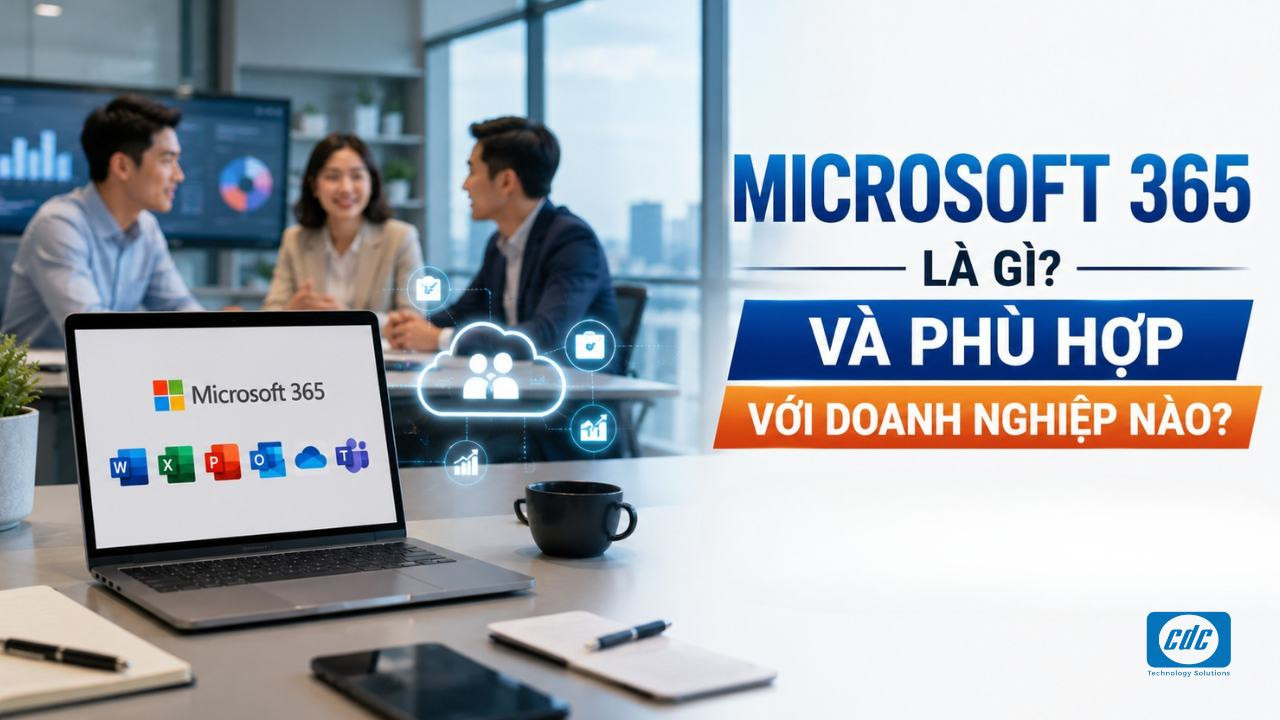 Microsoft 365 là gì và phù hợp với doanh nghiệp nào? 
