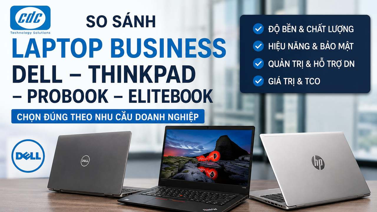 So sánh Dell Pro, ThinkPad, ProBook và EliteBook chi tiết