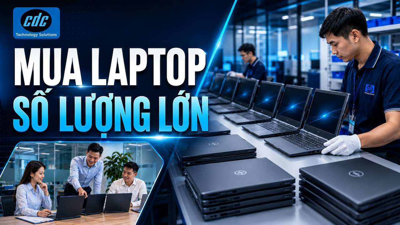 Mua laptop doanh nghiệp số lượng lớn cần chuẩn bị gì?
