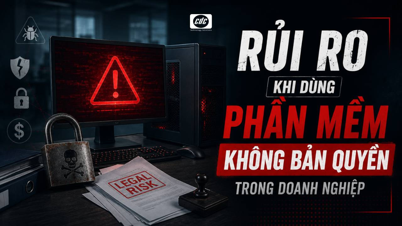 Rủi ro khi dùng phần mềm không bản quyền trong doanh nghiệp