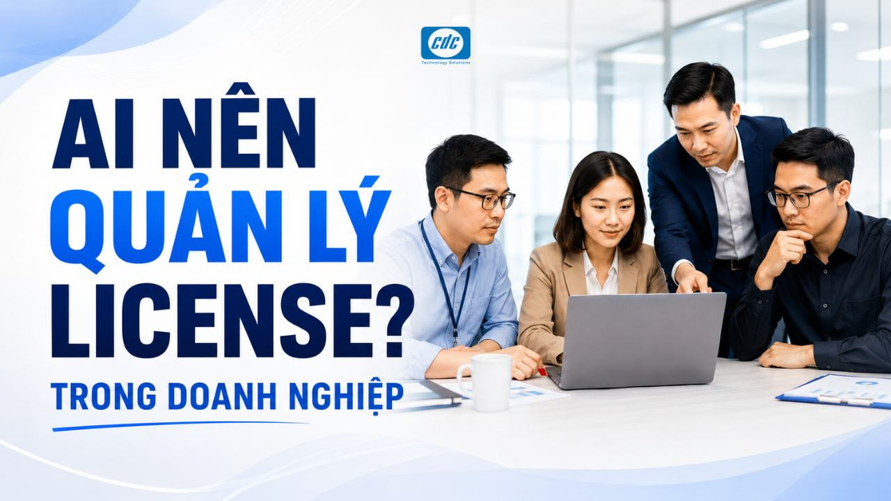 Ai nên quản lý license phần mềm trong doanh nghiệp?