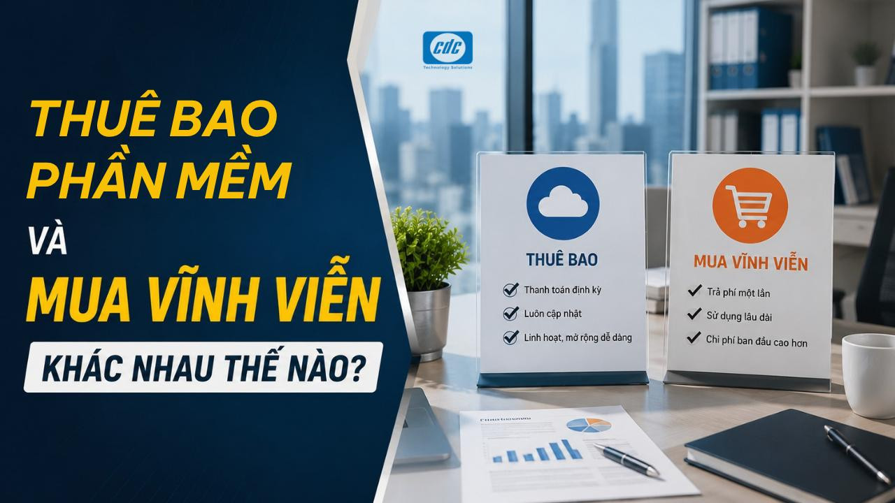 Thuê bao phần mềm và mua vĩnh viễn khác nhau thế nào?