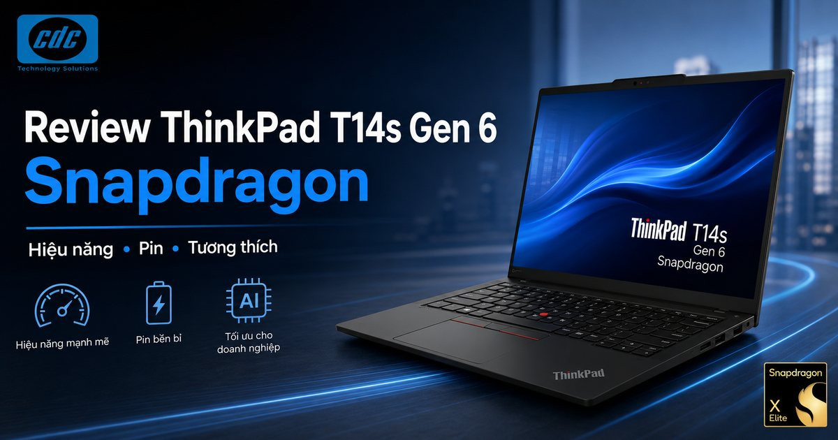 Đánh giá ThinkPad T14s Gen 6 Snapdragon cho doanh nghiệp