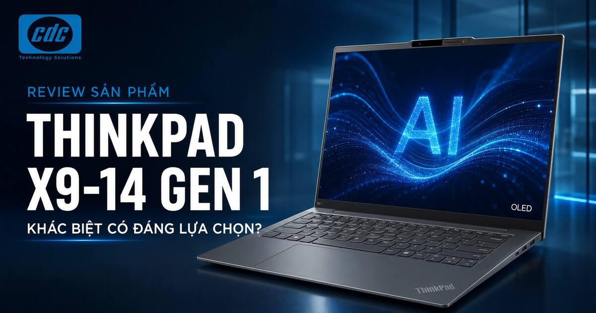 Review ThinkPad X9-14 Gen 1: khác biệt có đáng lựa chọn?