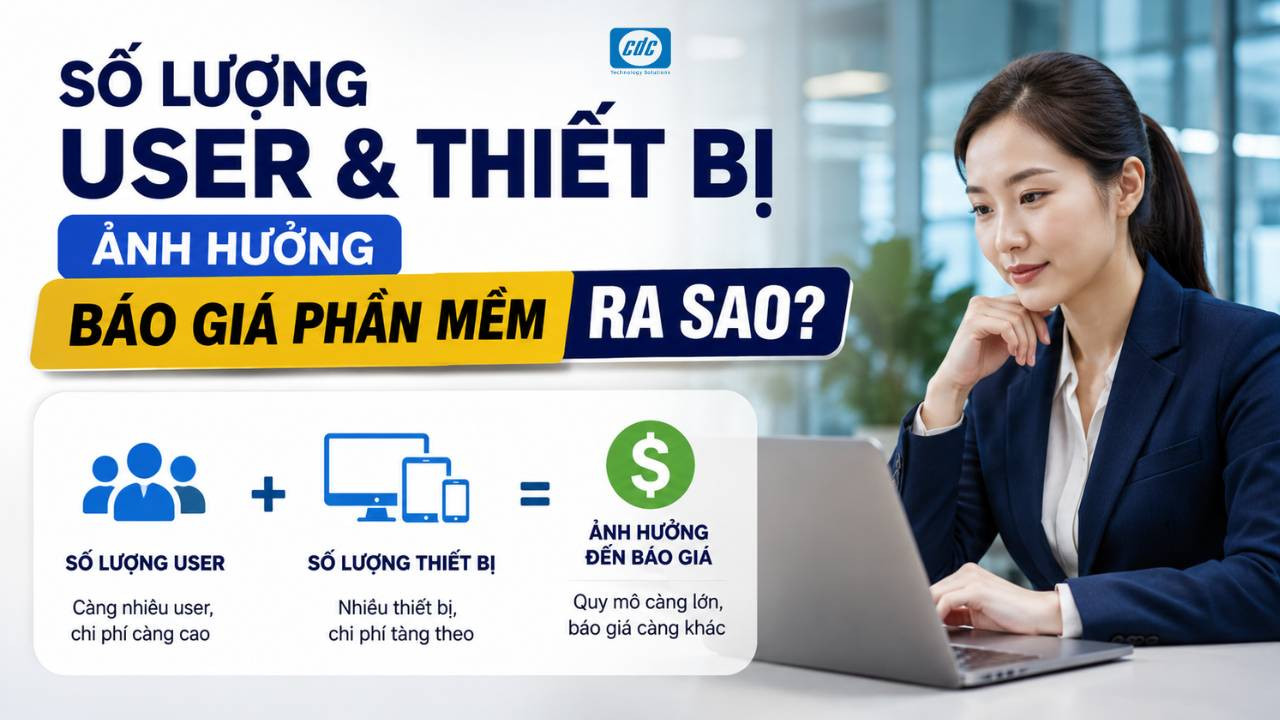 Số lượng user và thiết bị ảnh hưởng báo giá phần mềm ra sao?