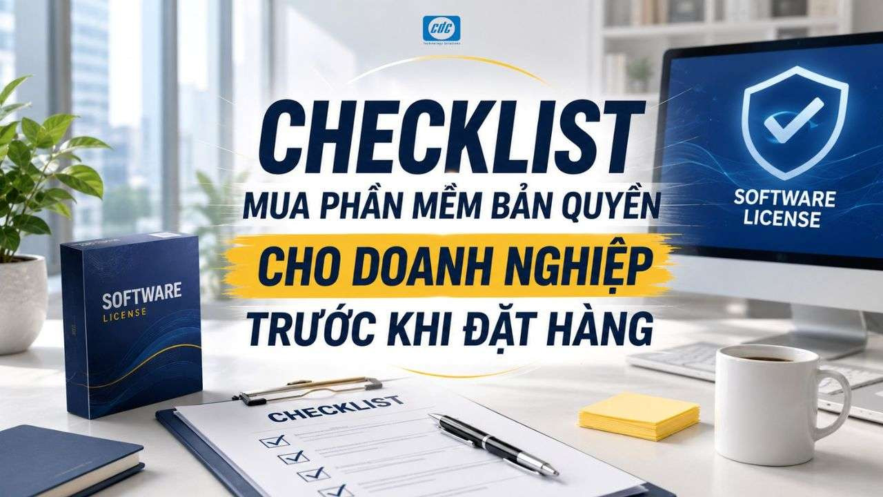 Checklist mua phần mềm bản quyền cho doanh nghiệp trước khi đặt hàng