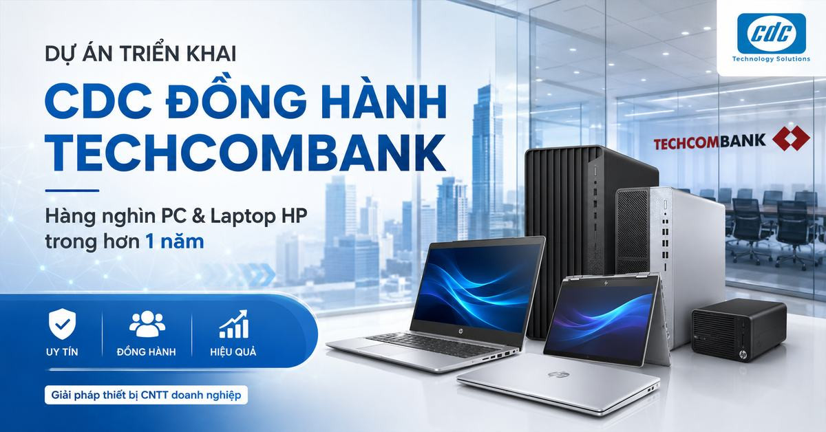 CDC đồng hành Techcombank triển khai hàng nghìn thiết bị HP