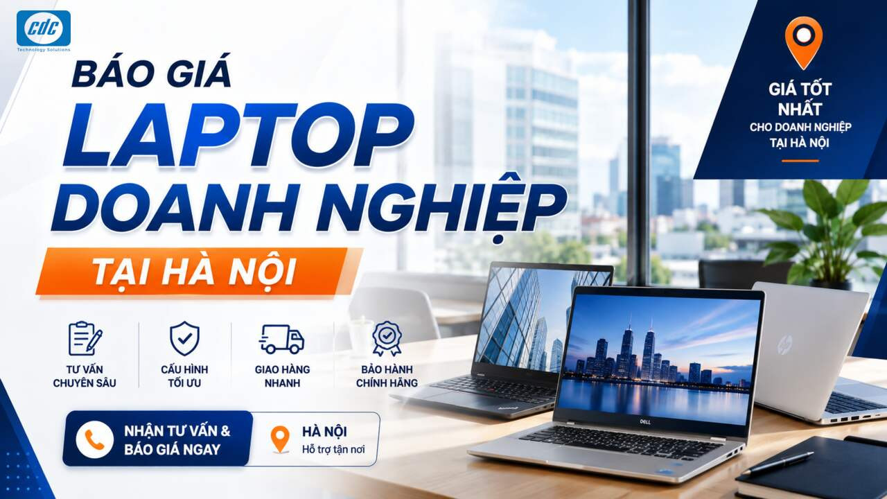 Báo giá laptop doanh nghiệp Hà Nội, triển khai trọn gói
